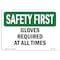 Signmission OSHA SAFETY FIRST Sign, Gloves Required At All Times, 10in X 7in Decal, 10" W, 7" H, Landscape OS-SF-D-710-L-10628 - alternate 1